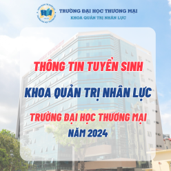 THÔNG TIN TUYỂN SINH CHƯƠNG TRÌNH ĐÀO TẠO ĐẠI HỌC CHÍNH QUY KHOA QUẢN TRỊ NHÂN LỰC TRƯỜNG ĐẠI HỌC THƯƠNG MẠI NĂM 2024