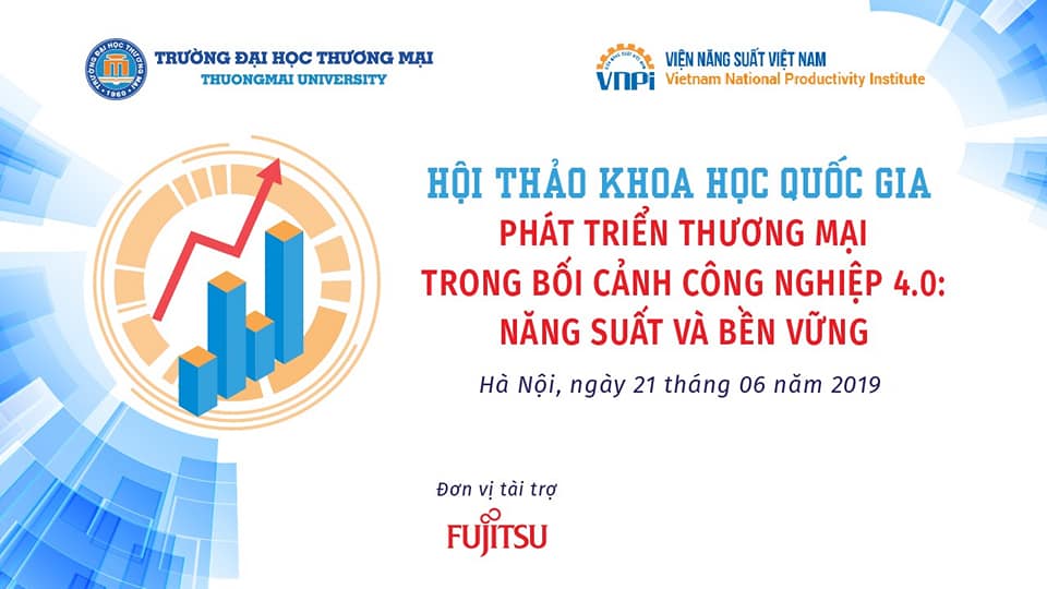 HỘI THẢO KHOA HỌC QUỐC GIA "PHÁT TRIỂN THƯƠNG MẠI TRONG BỐI CẢNH CÔNG NGHIỆP 4.0: NĂNG SUẤT VÀ BỀN VỮNG"